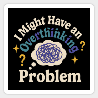 I Might Have an Overthinking Problem Funny Anxiety Humor Graphic Magnet